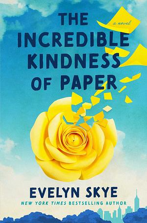 The Incredible Kindness of Paper by Evelyn Skye