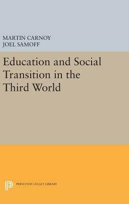 Education and Social Transition in the Third World by Joel Samoff, Martin Carnoy