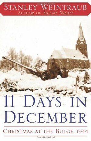11 Days in December: Christmas at the Bulge, 1944 by Stanley Weintraub