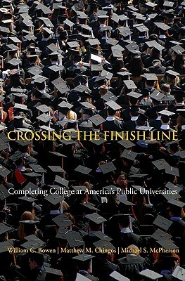 Crossing the Finish Line: Completing College at America's Public Universities by Matthew M. Chingos, William G. Bowen, Michael S. McPherson