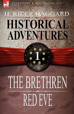 Historical Adventures: 1-The Brethren & Red Eve by H. Rider Haggard