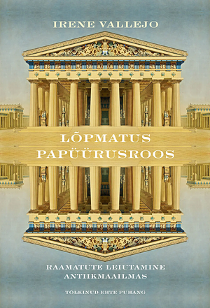 Lõpmatus papüürusroos. Raamatute leiutamine antiikmaailmas by Irene Vallejo, Ehte Puhang