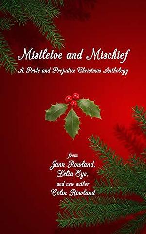 Mistletoe and Mischief by Jann Rowland, Jann Rowland, Colin Rowland, Lelia Eye