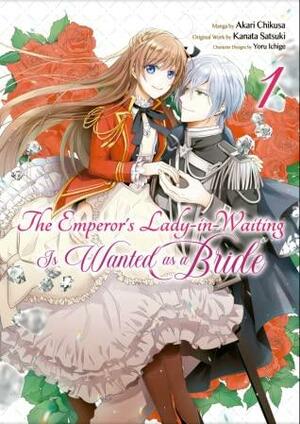 The Emperor's Lady-in-Waiting Is Wanted as a Bride (Manga) Volume 1 by Akari Chikusa, Kanata Satsuki