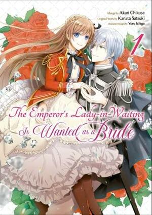 The Emperor's Lady-in-Waiting Is Wanted as a Bride (Manga) Volume 1 by Kanata Satsuki, Akari Chikusa