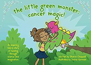 The Little Green Monster: Cancer Magic! by Sharon Frances (Chappell), Jackie Gorman