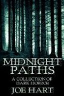 Midnight Paths: A Collection of Dark Horror by Joe Hart