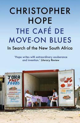 The Café de Move-On Blues: In Search of the New South Africa by Christopher Hope