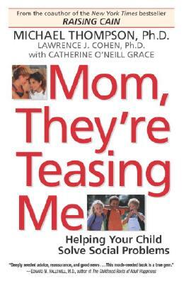 Mom, They're Teasing Me: Helping Your Child Solve Social Problems by Michael Thompson