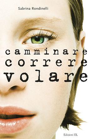 Camminare correre volare by Sabrina Rondinelli