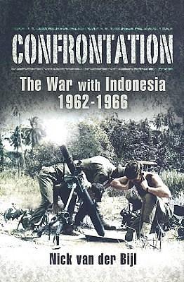 Confrontation: The War with Indonesia 1962-1966 by Nick Van Der Bijl, Nick Van Der Bijl