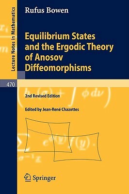 Equilibrium States and the Ergodic Theory of Anosov Diffeomorphisms by Rufus Bowen