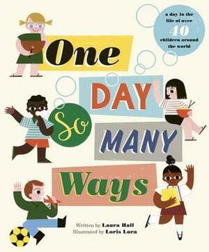 One Day, So Many Ways by Loris Lora, Laura Hall