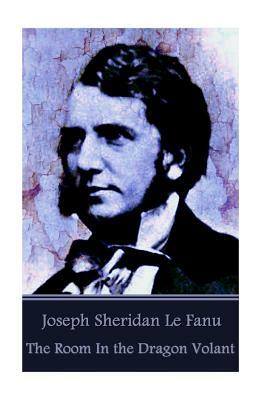 The Room In the Dragon Volant by J. Sheridan Le Fanu