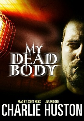 My Dead Body by Charlie Huston