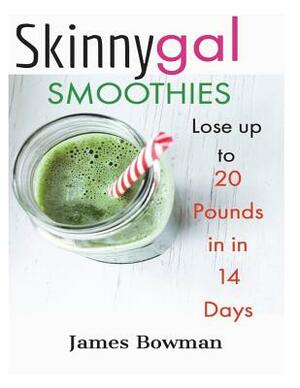 Skinny Gal: Lose up to 20 Pounds in 14 Days by James Bowman