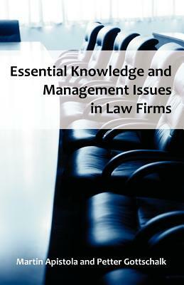 Essential Knowledge and Management Issues in Law Firms by Petter Gottschalk, Martin Apistola