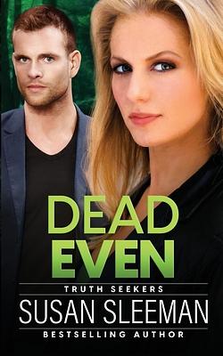 Dead Even: Truth Seekers - Book 6 by Susan Sleeman