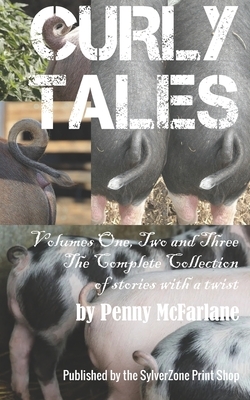 Curly Tales - Volumes One, Two and Three: The Complete Collection of Stories With a Twist by Penny McFarlane