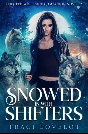 Snowed in with the Shifterstraci  by Traci Lovelot