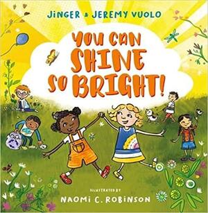 You Can Shine So Bright! by Jinger Vuolo, Jeremy Vuolo, Naomi C. Robinson