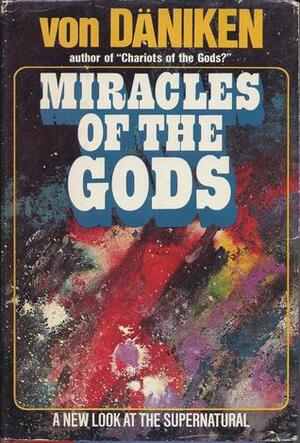 Miracles of the Gods: A New Look at the Supernatural by Erich von Däniken, Michael Heron
