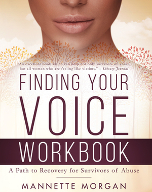 Finding Your Voice Workbook: A Path to Recovery for Survivors of Abuse by Mannette Morgan