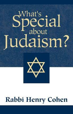 What's Special about Judaism? by Henry Cohen