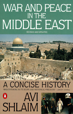 War and Peace in the Middle East: A Concise History, Revised and Updated by Avi Shlaim