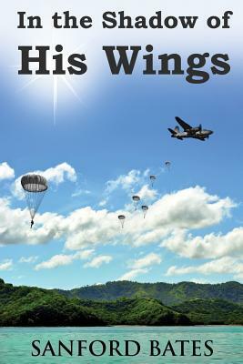 In the Shadow of His Wings by Sanford Bates