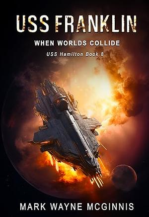 USS Franklin: When Worlds Collide by Mark Wayne McGinnis