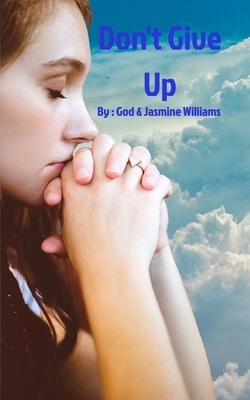 Don't Give Up by Jasmine Williams, God