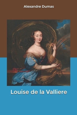 Louise de la Valliere by Alexandre Dumas