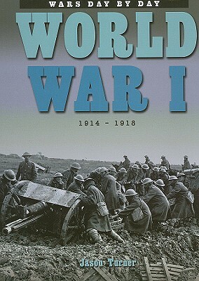 World War I: 1914-1918 by Jason Turner