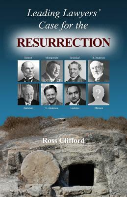 Leading Lawyers' Case For The Resurrection by Ross Clifford