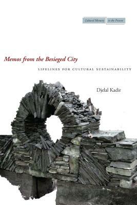 Memos from the Besieged City: Lifelines for Cultural Sustainability by Djelal Kadir