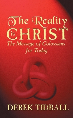 The Reality Is Christ by Derek Tidball