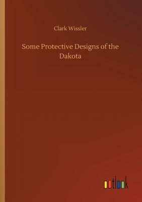 Some Protective Designs of the Dakota by Clark Wissler