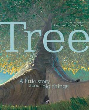 Tree: A Little Story about Big Things by Danny Parker