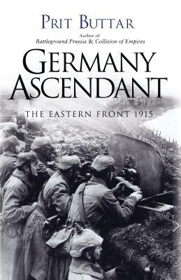 Germany Ascendant: The Eastern Front 1915 by Prit Buttar