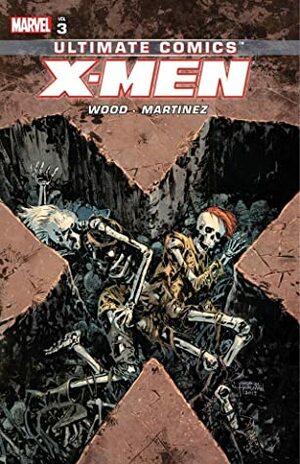 Ultimate Comics: X-Men, by Brian Wood, Volume 3 by Alvaro Martinez, Brian Wood