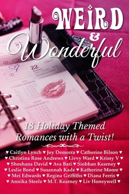 Weird & Wonderful Holiday Romance Anthology: Eighteen holiday themed romances featuring unlikely and unusual holidays of all stripes. by Caitlyn Lynch, Catherine Bilson, Christina Rose Andrews