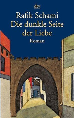 Die dunkle Seite der Liebe by Rafik Schami