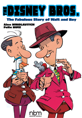 The Disney Bros.: The Fabulous Story of Walt and Roy by Alex Nikolavitch