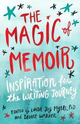 The Magic of Memoir: Inspiration for the Writing Journey by Bella Mahaya Carter, Brooke Warner, Linda Joy Myers