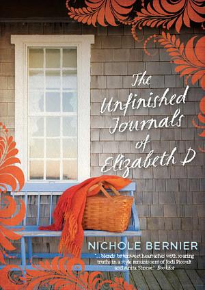 The Unfinished Journals of Elizabeth D by Nichole Bernier