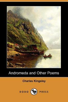 Andromeda and Other Poems (Dodo Press) by Charles Kingsley
