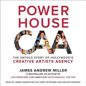 Powerhouse: The Untold Story of Hollywood's Creative Artists Agency by 