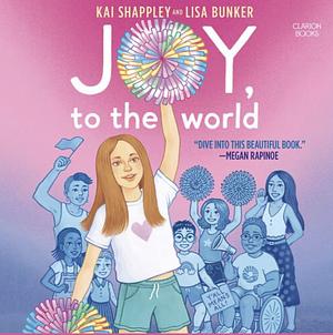 Joy, to the World by Kai Shappley, Lisa Bunker