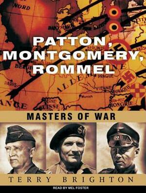 Patton, Montgomery, Rommel: Masters of War by Terry Brighton